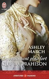 Ashley March - Un sentiment plus fort que la trahison