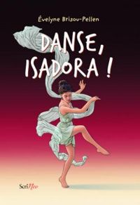 Evelyne Brisou Pellen - Danse, Isadora !