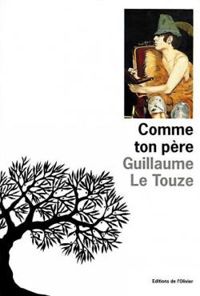 Guillaume Le Touze - Comme ton père - Prix Renaudot 1994