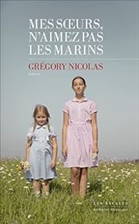 Gregory Nicolas - Mes sœurs, n'aimez pas les marins