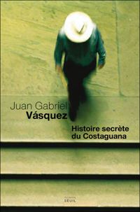 Juan Gabriel Vasquez - Histoire secrète du Costaguana