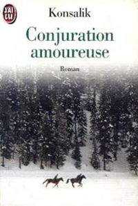 Heinz G Konsalik - Conjuration amoureuse