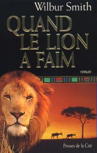 Wilbur Smith - Quand le lion a faim