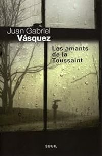 Juan Gabriel Vsquez - Les amants de la Toussaint