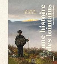 Georges Vigarello - Une histoire des lointains