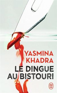 Yasmina Khadra - Le dingue au bistouri 