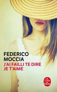 Federico Moccia - J'ai failli te dire je t'aime