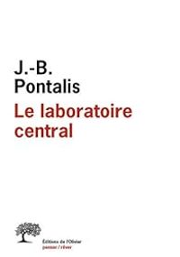 Jean Bertrand Pontalis - Le laboratoire central : Entretiens, 1970-2012