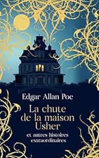 Edgar Allan Poe - La chute de la maison Usher et autres histoires extraordinaires