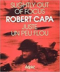 Robert Capa - Juste un peu flou : Slightly out of focus