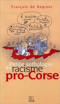 François De Negroni - Petite anthologie du racisme pro-corse