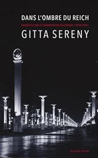 Gitta Sereny - Dans l'ombre du Reich