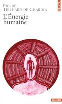 Pierre Teilhard De Chardin - L'Energie humaine