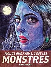 Couverture du livre Moi, ce que j'aime, c'est les monstres - Emil Ferris