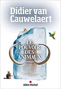 Didier Van Cauwelaert - Le pouvoir des animaux