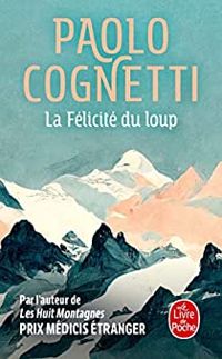 Couverture du livre La Félicité du loup - Paolo Cognetti