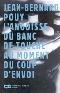Jean Bernard Pouy - L'Angoisse du banc de touche au moment du coup d'envoi