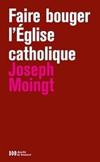 Joseph Moingt - Faire bouger l'Eglise catholique