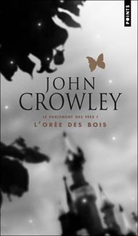 John Crowley - L'Orée des bois. Le Parlement des fées, vol. 1