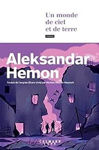 Aleksandar Hemon - Un monde de ciel et de terre