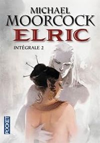 Michael Moorcock - Elric, Intégrale 2