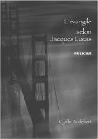 Audebert Cyrille - L'Evangile Selon Jacques Lucas