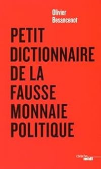 Olivier Besancenot - Petit dictionnaire de la fausse monnaie politique