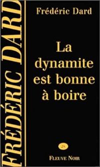 Couverture du livre La Dynamite est bonne à boire - Frederic Dard