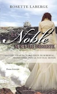 Rosette Laberge - La Noble sur l'île déserte