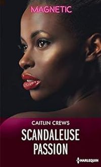 Caitlin Crews - Scandaleuse passion