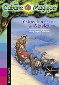 Mary Pope Osborne - Philippe Masson - Chiens de traineaux en Alaska