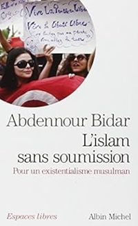 Abdennour Bidar - L'islam sans soumission 