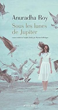 Anuradha Roy - Sous les lunes de Jupiter