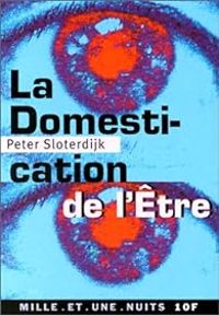 Peter Sloterdijk - La Domestication de l'être