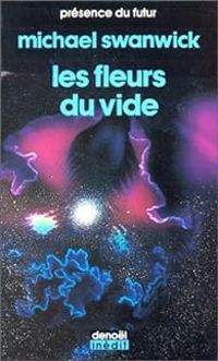 Michael Swanwick - Les fleurs du vide