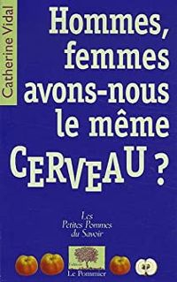 Catherine Vidal - Hommes, femmes, avons-nous le même cerveau ?