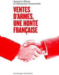 Couverture du livre Ventes d’armes, une honte française - Sebastien Fontenelle - Aymeric Elluin