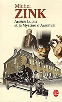 Michel Zink - Arsène Lupin et le mystère d'Arsonval