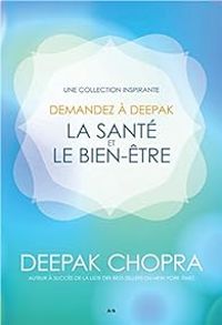 Deepak Chopra - Demandez à Deepak : La santé et le bien-être