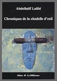 Abdellatif Laabi - Chroniques de la citadelle d'exil 