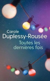 Carole Duplessy Rousee - Toutes les dernières fois