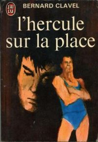 Bernard Clavel - L'Hercule sur la place