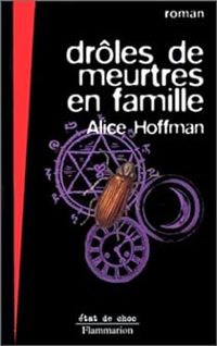 Alice Hoffman - Drôles de meurtres en famille