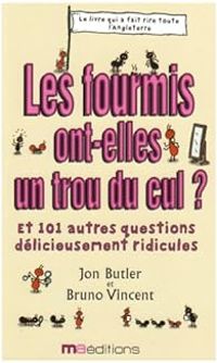 Jon Butler - Bruno Vincent - Les fourmis ont-elles un trou du cul ? 