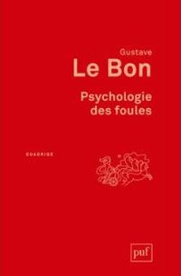 Gustave Le Bon - Psychologie des foules (Quadrige)