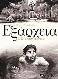 Dimitri Mastoros - Nicolas Wouters - Exarcheia : L'Orange amère
