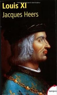 Jacques Heers - Louis XI