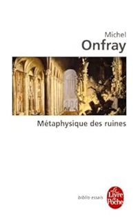 Michel Onfray - Métaphysique des ruines