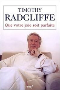 Timothy Radcliffe - Que votre joie soit parfaite