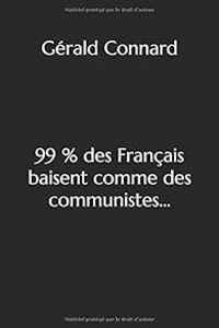 Gerald Connard - 99% des Français baisent comme des communistes...